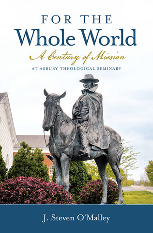 For the Whole World: A Century of Mission at Asbury Theological Seminary